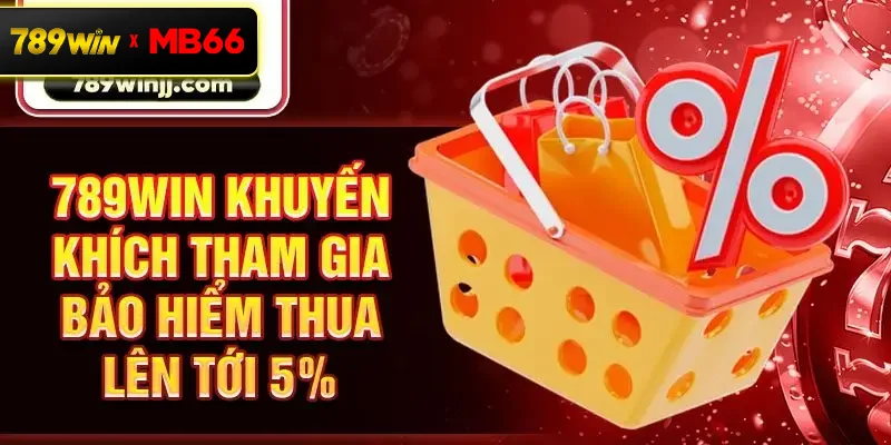 789win khuyến khích tham gia bảo hiểm thua lên tới 5%